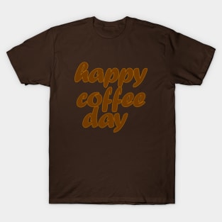 happy coffee day T-Shirt